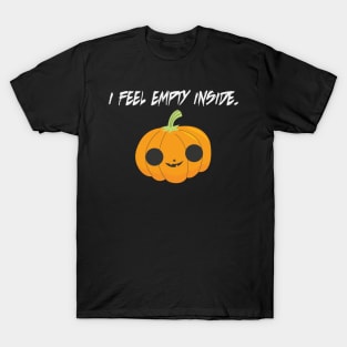 I Feel Empty Inside. T-Shirt